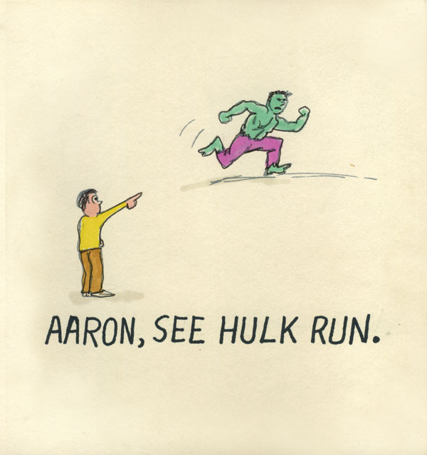 Aaron, see Hulk run.