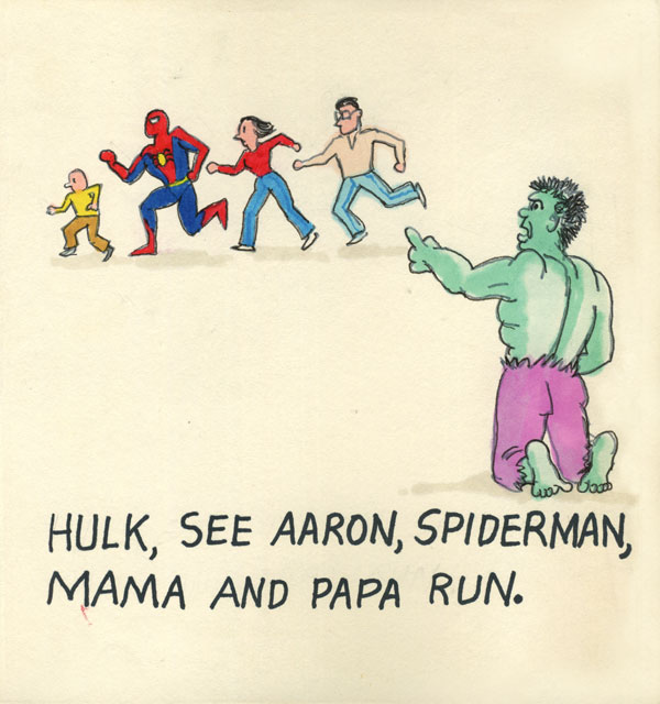 Hulk, see Aaron, Spiderman, Mama and Papa run.